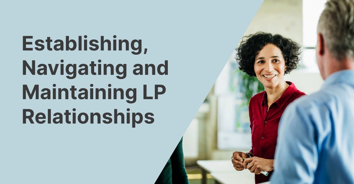 Establishing, Navigating and Maintaining LP Relationships